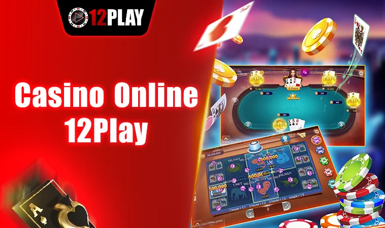 Sảnh cá cược Casino Online uy tín, chất lượng tại 12Play
